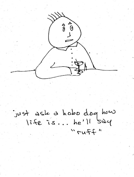 just ask a hobo dog how life is... he